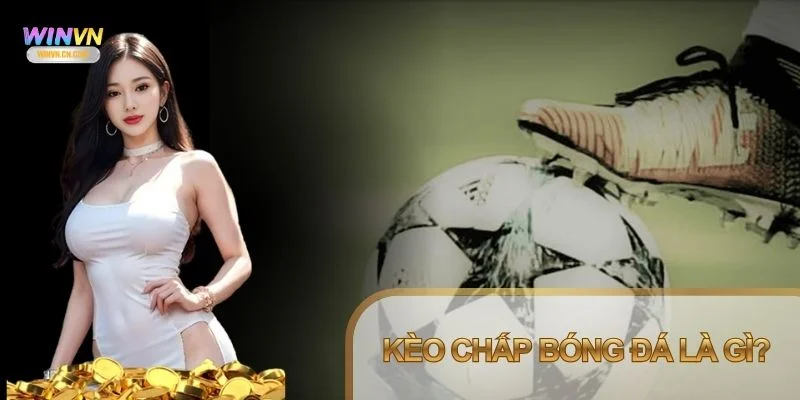 Kèo chấp bóng đá là gì